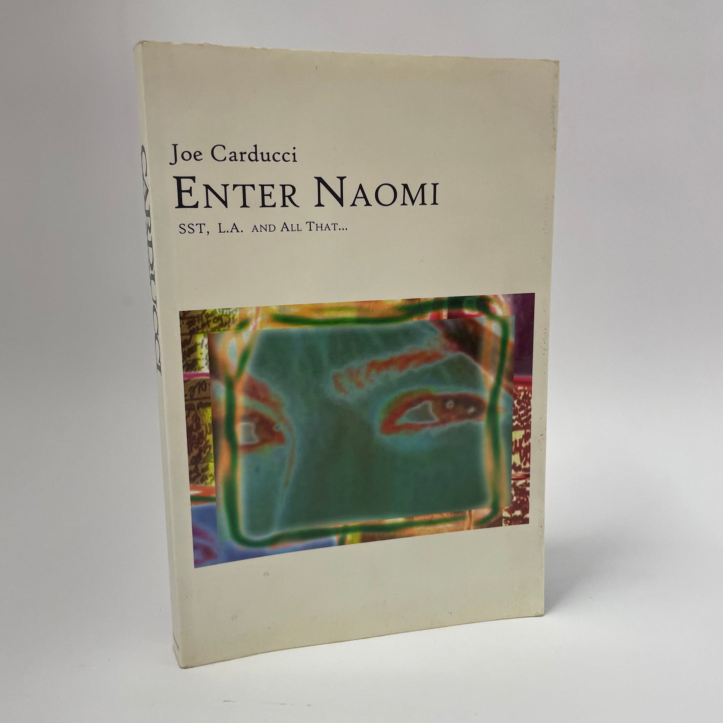 Joe Carducci - Enter Naomi: SST, L.A. and all that
