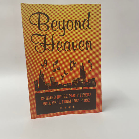 Beyond Heaven: Chicago House Party Fliers Vol. II (1981-1992)