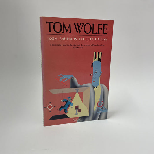 Tom Wolfe - From Bauhaus to Our House