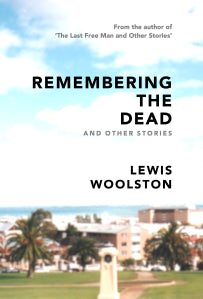 LEWIS WOOLSTON - REMEMBERING THE DEAD AND OTHER STORIES